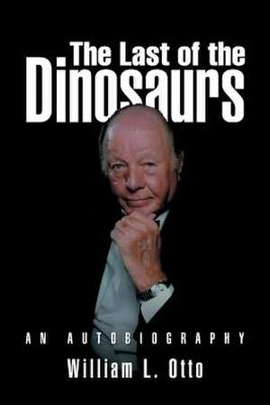 The Last of the Dinosaurs de William L. Otto