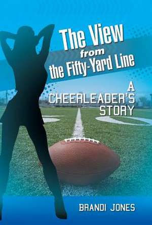 The View from the Fifty-Yard Line de Brandi Jones