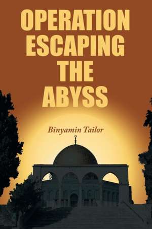 Operation Escaping the Abyss de Binyamin Tailor