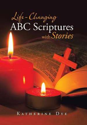 Life-Changing ABC Scriptures with Stories de Katherine Dye