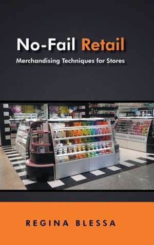 No-Fail Retail: Merchandising Techniques for Stores de Regina Blessa