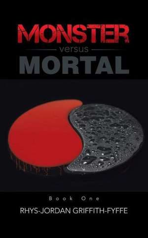 Monster Versus Mortal de Rhys-Jordan Griffith-Fyffe