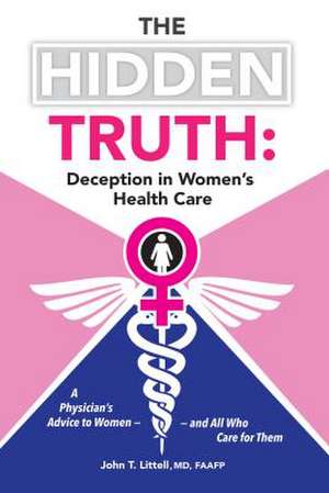 The Hidden Truth de John T. Littell MD Faafp