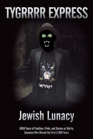 Jewish Lunacy de Eric Aka the Tygrrrr Express