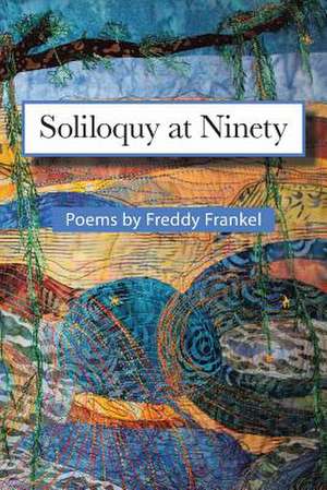 Soliloquy at Ninety de Freddy Frankel