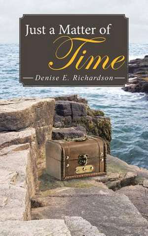 Just a Matter of Time de Denise E. Richardson