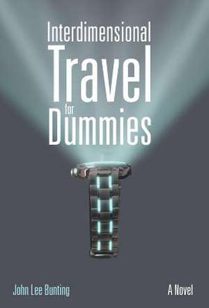 Interdimensional Travel for Dummies de John Lee Bunting