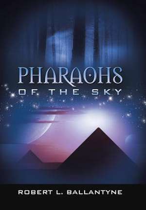 Pharaohs of the Sky de Robert L. Ballantyne