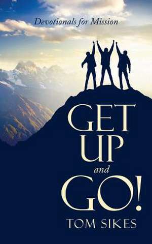 Get Up and Go!: Devotionals for Mission de Tom Sikes