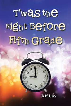 T'Was the Night Before Fifth Grade de Jeff Lisy