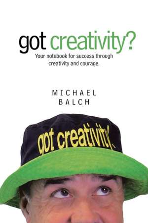 Got Creativity? de Michael Balch