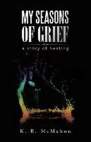 My Seasons of Grief de K. R. McMahon