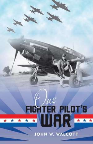 One Fighter Pilot's War de John W. Walcott