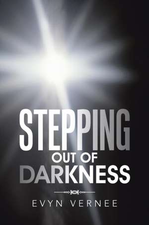 Stepping Out of Darkness de Evyn Vernee