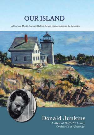 Our Island: A Fourteen-Month Journal of Life on Swan's Island, Maine, in the Seventies de Donald Junkins