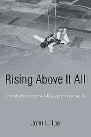 Rising Above It All: The Art of Living a More Fulfilling and Productive Life de John L. Lee