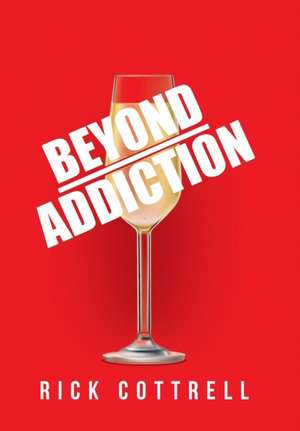 Beyond Addiction de Rick Cottrell