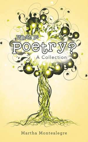 What Is Poetry?: A Collection de Martha Montealegre