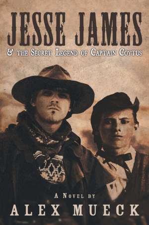 Jesse James & the Secret Legend of Captain Coytus de Alex Mueck