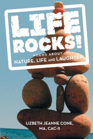 Life Rocks! de MA CAC-II LizBeth Jeanne Cone