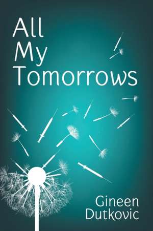 All My Tomorrows de Gineen Dutkovic