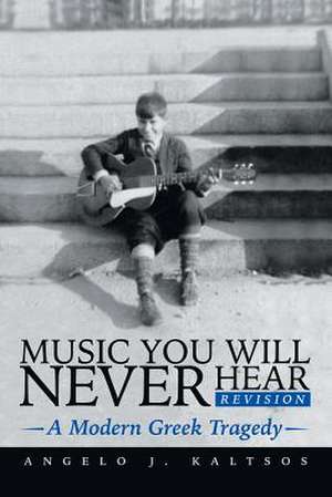 Music You Will Never Hear de Angelo J. Kaltsos