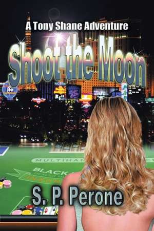 Shoot the Moon de S. P. Perone