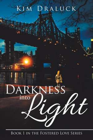 Darkness into Light de Kim Draluck