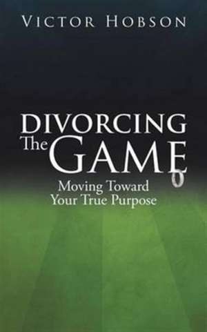 Divorcing The Game de Victor Hobson