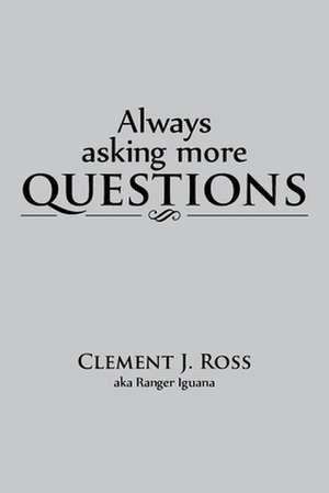 Always Asking More Questions de Clement J. Ross