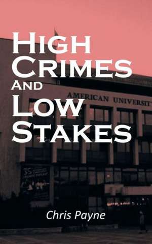 High Crimes and Low Stakes de Chris Payne