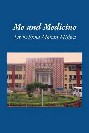 Me and Medicine de Krishna Mohan Mishra