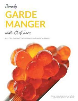 Simply Garde Manger with Chef Jacq: A comprehensive reflection on food served cold in the US and abroad de Francis Henri Jacquinet