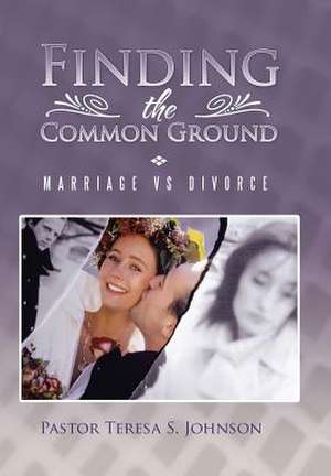 Finding the Common Ground de Pastor Teresa S Johnson