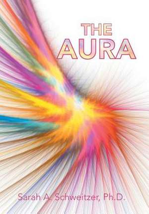 The Aura de Sarah A Schweitzer Ph D