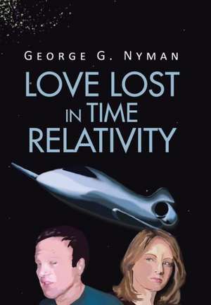 Love Lost in Time Relativity de George G Nyman