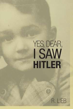 Yes, Dear, I Saw Hitler de R. Lieb