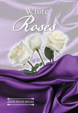 White Roses de Jessie Myles Mccaa