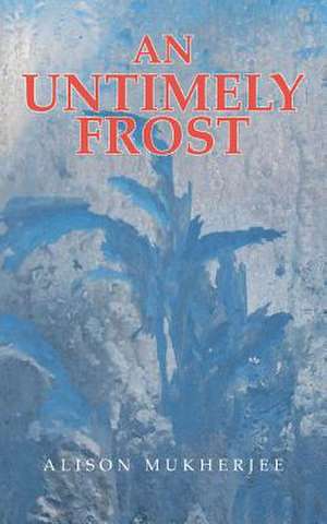 An Untimely Frost de Alison Mukherjee