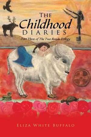 The Childhood Diaries de Eliza White Buffalo