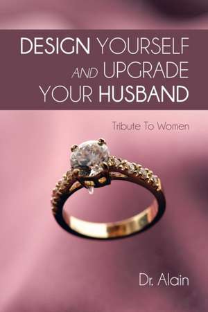 Design Yourself and Upgrade Your Husband de Alain