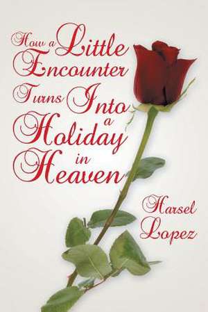 How a Little Encounter Turns Into a Holiday in Heaven de Harsel Lopez