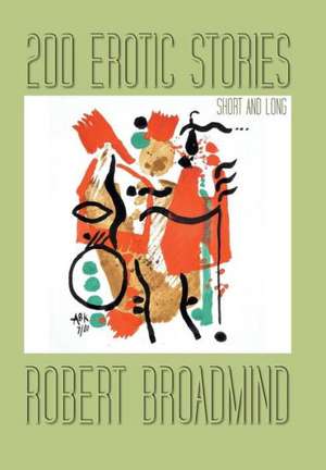 200 Erotic Stories de Robert Broadmind