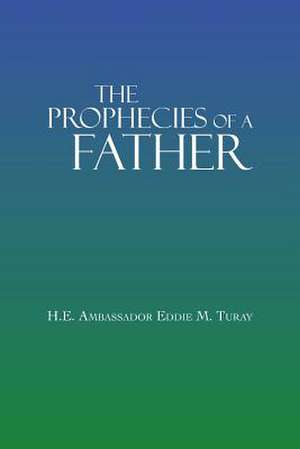 The Prophecies of a Father de H. E. Ambassador Eddie M. Turay