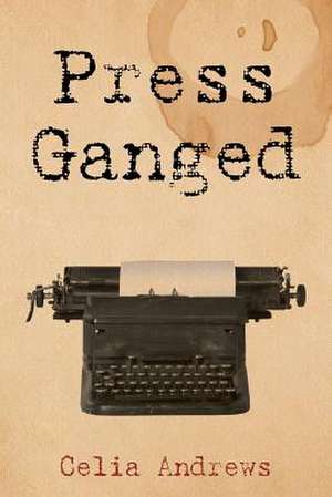 Press Ganged de Celia Andrews