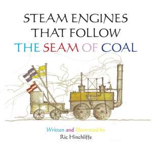 Steam Engines That Follow the Seam of Coal de Ric Hinchliffe