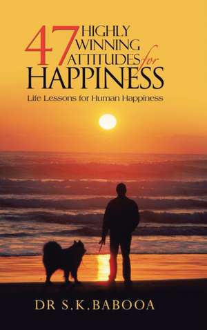 47 Highly Winning Attitudes for Happiness de S. K. Babooa