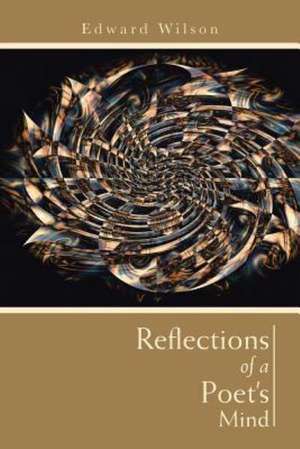 Reflections of a Poet's Mind de Edward Wilson