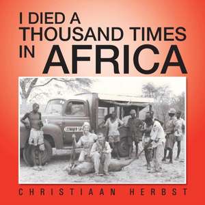 I Died a Thousand Times in Africa de Christiaan Herbst