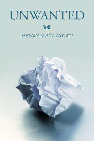 Unwanted de Henry Mazi-Njoku